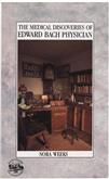 The Medical Discoveries of Edward Bach Physician